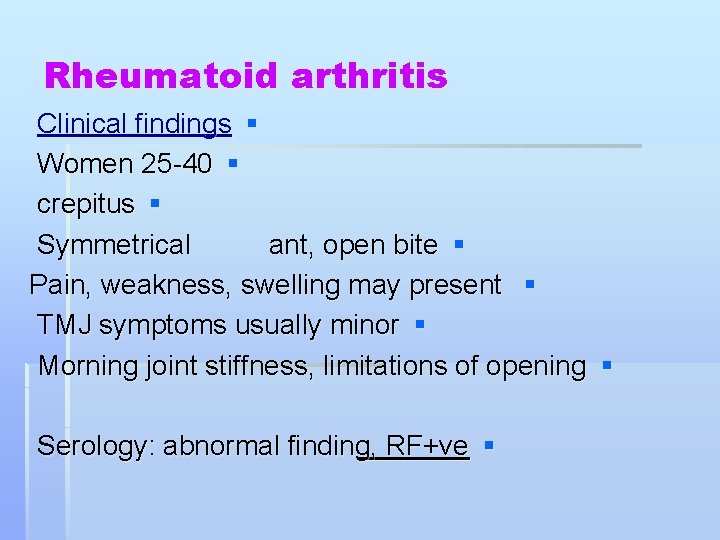 Rheumatoid arthritis Clinical findings § Women 25 -40 § crepitus § Symmetrical ant, open