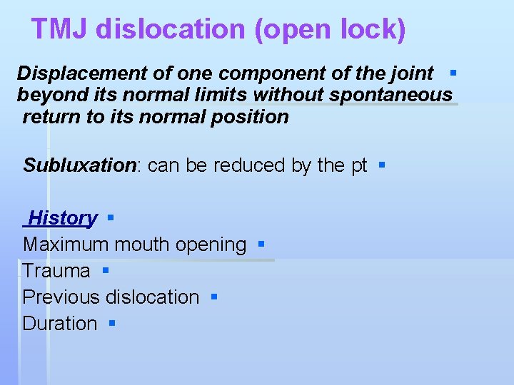 TMJ dislocation (open lock) Displacement of one component of the joint § beyond its