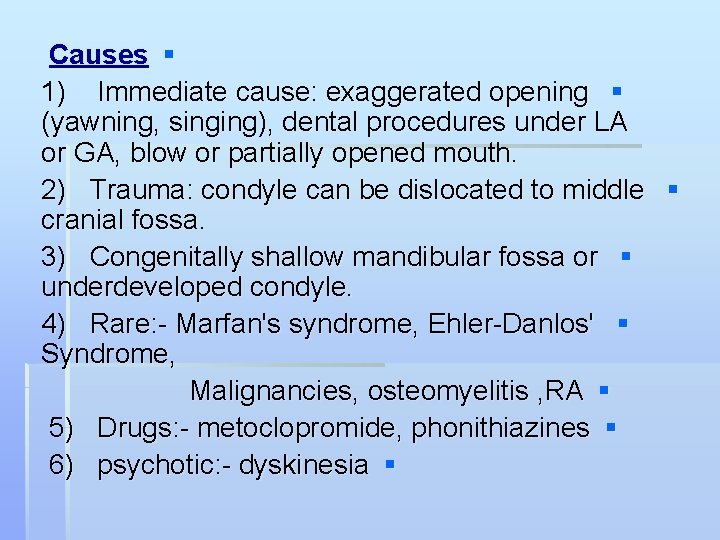 Causes § 1) Immediate cause: exaggerated opening § (yawning, singing), dental procedures under LA