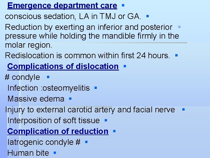 Emergence department care § conscious sedation, LA in TMJ or GA. § Reduction by