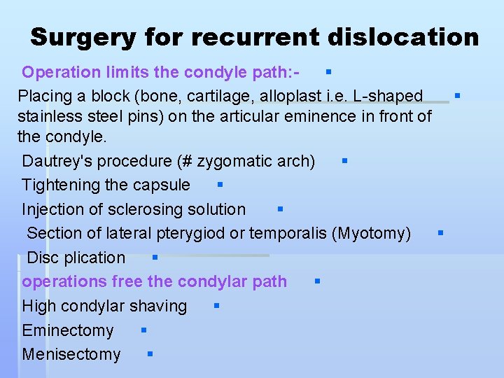Surgery for recurrent dislocation Operation limits the condyle path: § Placing a block (bone,