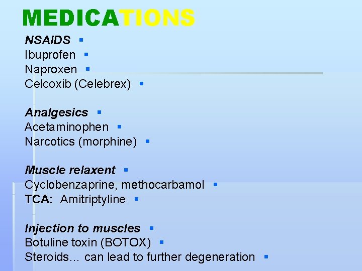 MEDICATIONS NSAIDS § Ibuprofen § Naproxen § Celcoxib (Celebrex) § Analgesics § Acetaminophen §