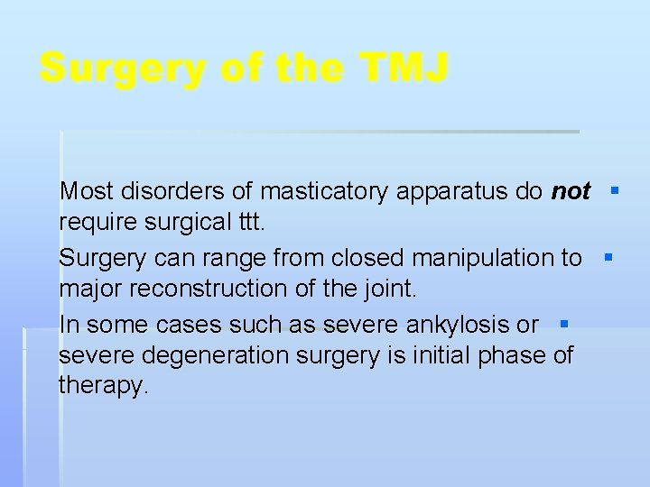 Surgery of the TMJ Most disorders of masticatory apparatus do not § require surgical
