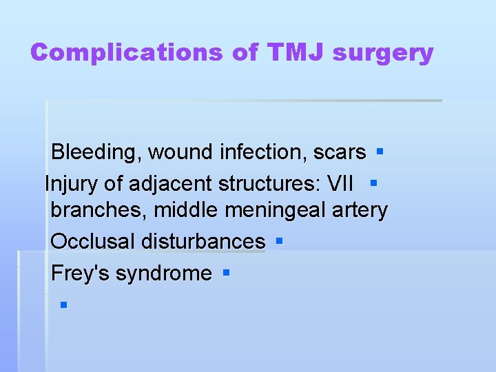 Complications of TMJ surgery Bleeding, wound infection, scars § Injury of adjacent structures: VII