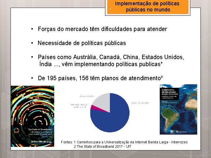 7 Implementação de políticas públicas no mundo • Forças do mercado têm dificuldades para