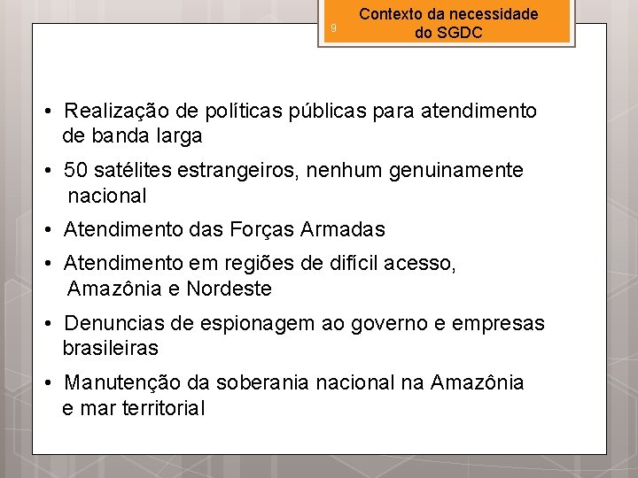 9 Contexto da necessidade do SGDC • Realização de políticas públicas para atendimento de