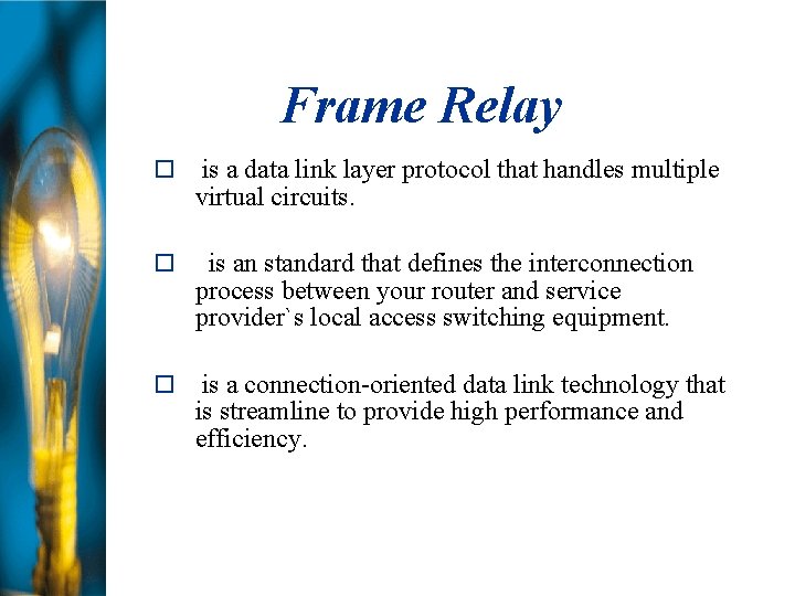 Frame Relay is a data link layer protocol that handles multiple virtual circuits. is