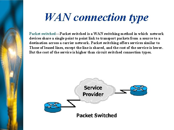 WAN connection type Packet switched—Packet switched is a WAN switching method in which network