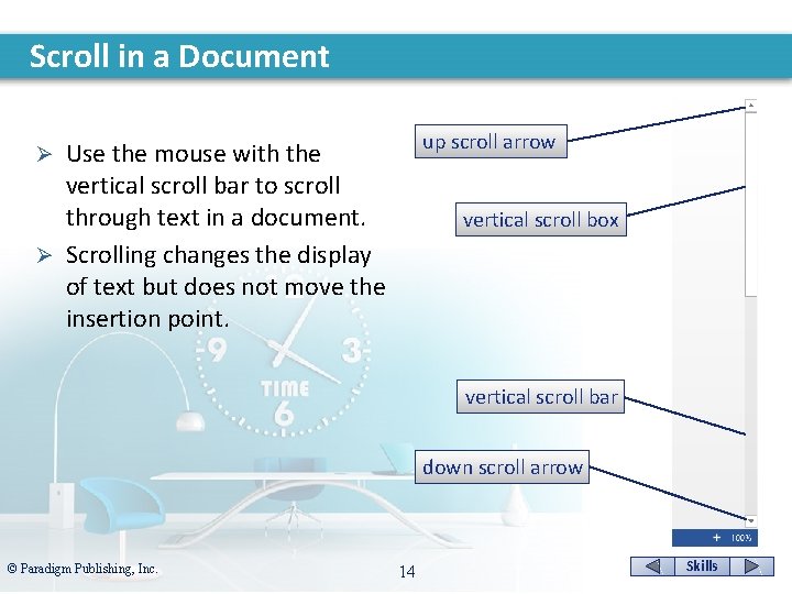 Scroll in a Document up scroll arrow Use the mouse with the vertical scroll