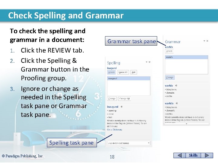 Check Spelling and Grammar To check the spelling and grammar in a document: 1.