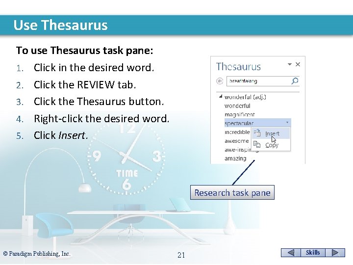 Use Thesaurus To use Thesaurus task pane: 1. Click in the desired word. 2.