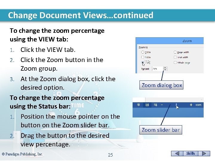 Change Document Views…continued To change the zoom percentage using the VIEW tab: 1. Click