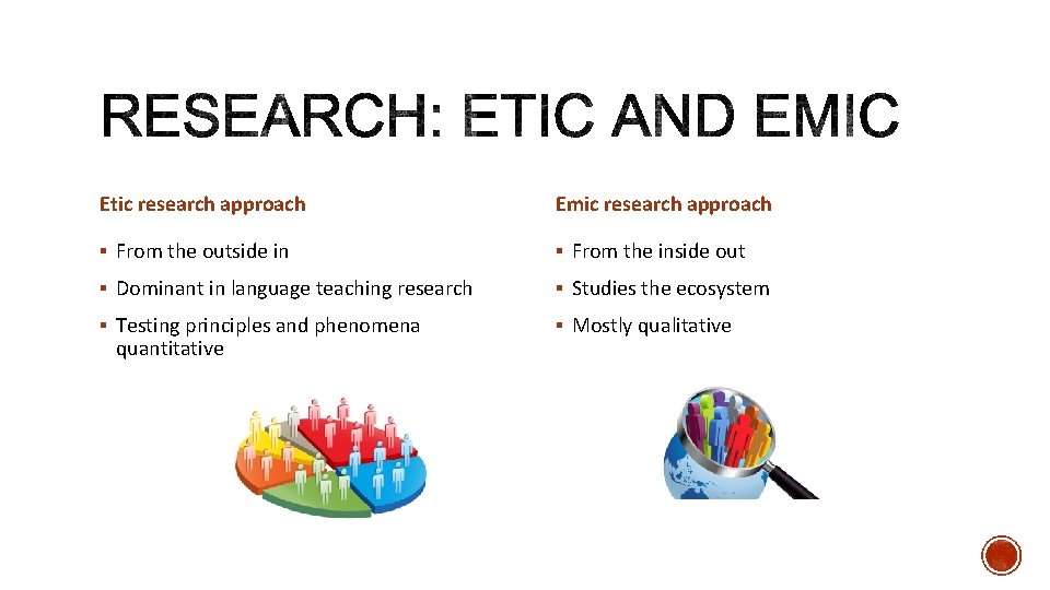 Etic research approach Emic research approach § From the outside in § From the