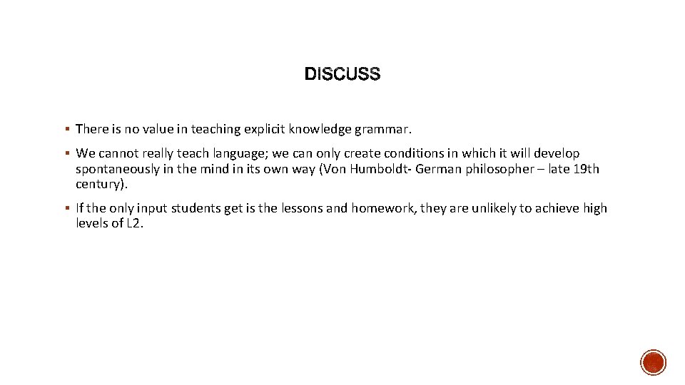 § There is no value in teaching explicit knowledge grammar. § We cannot really