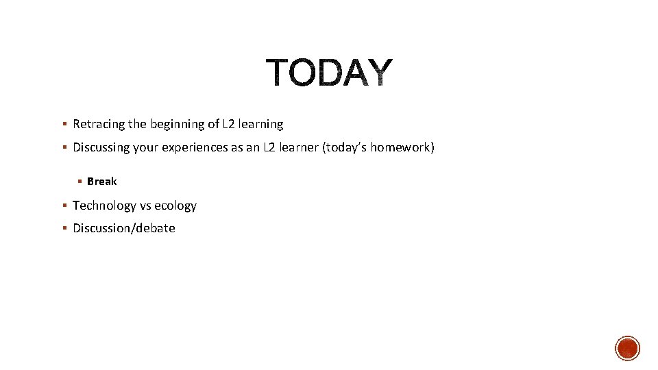 § Retracing the beginning of L 2 learning § Discussing your experiences as an
