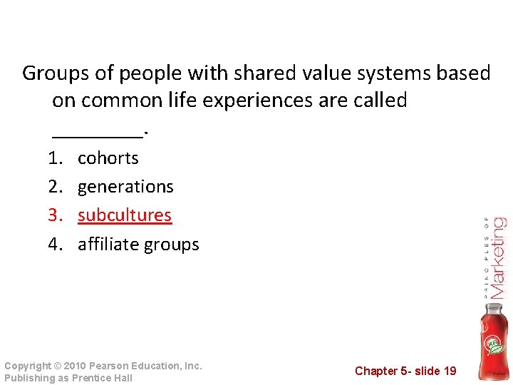 Groups of people with shared value systems based on common life experiences are called