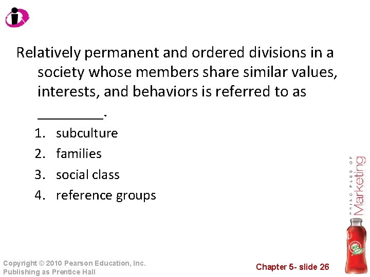 Relatively permanent and ordered divisions in a society whose members share similar values, interests,