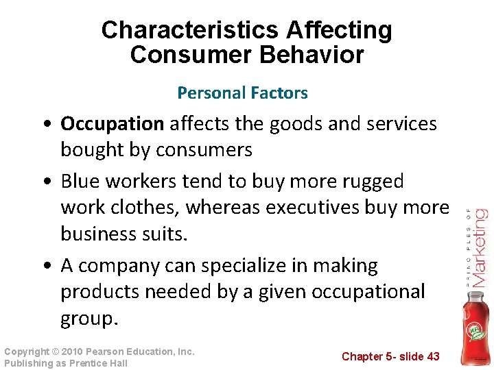 Characteristics Affecting Consumer Behavior Personal Factors • Occupation affects the goods and services bought