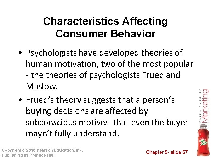 Characteristics Affecting Consumer Behavior • Psychologists have developed theories of human motivation, two of