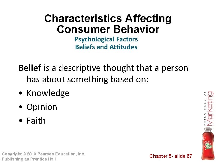 Characteristics Affecting Consumer Behavior Psychological Factors Beliefs and Attitudes Belief is a descriptive thought