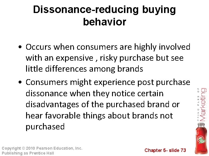 Dissonance-reducing buying behavior • Occurs when consumers are highly involved with an expensive ,