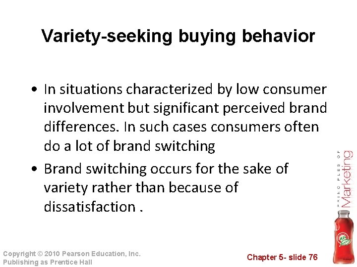 Variety-seeking buying behavior • In situations characterized by low consumer involvement but significant perceived