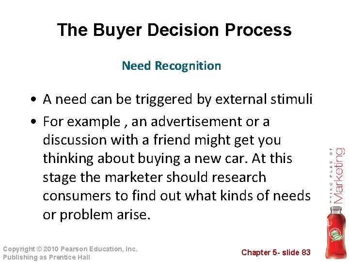 The Buyer Decision Process Need Recognition • A need can be triggered by external