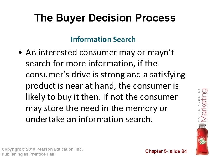 The Buyer Decision Process Information Search • An interested consumer may or mayn’t search