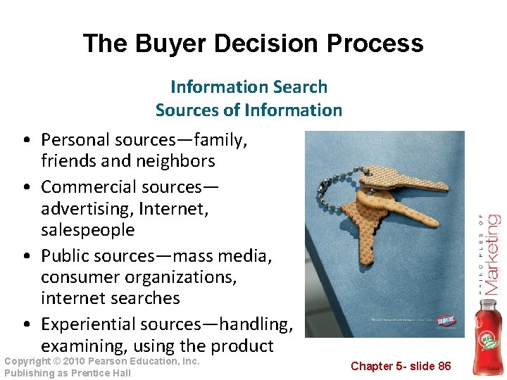 The Buyer Decision Process • • Information Search Sources of Information Personal sources—family, friends