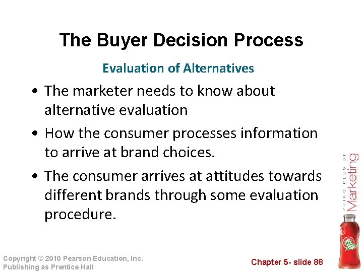 The Buyer Decision Process Evaluation of Alternatives • The marketer needs to know about