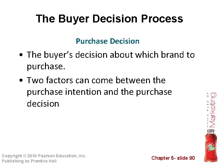 The Buyer Decision Process Purchase Decision • The buyer’s decision about which brand to