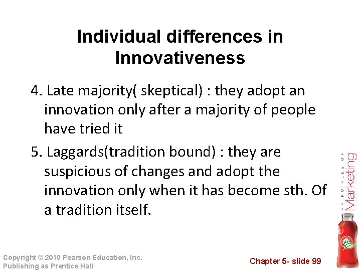 Individual differences in Innovativeness 4. Late majority( skeptical) : they adopt an innovation only