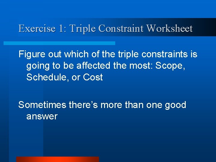 Exercise 1: Triple Constraint Worksheet Figure out which of the triple constraints is going