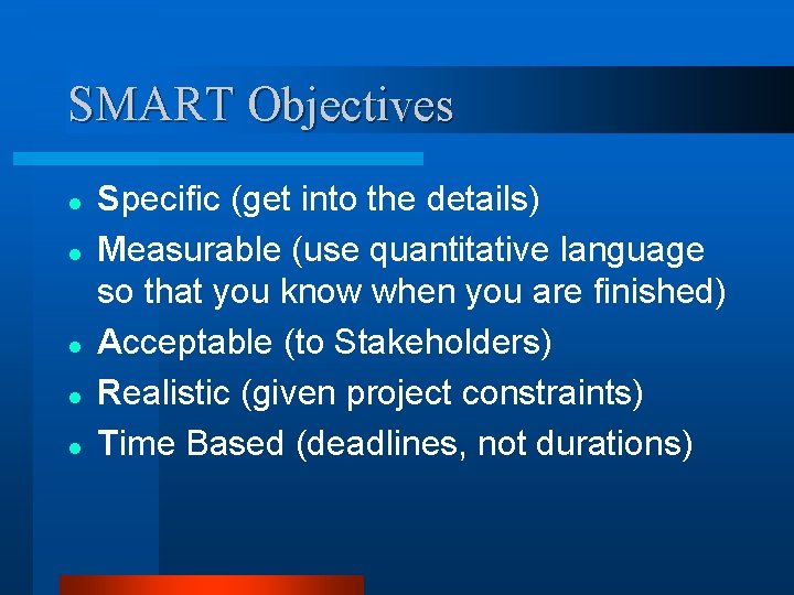 SMART Objectives l l l Specific (get into the details) Measurable (use quantitative language