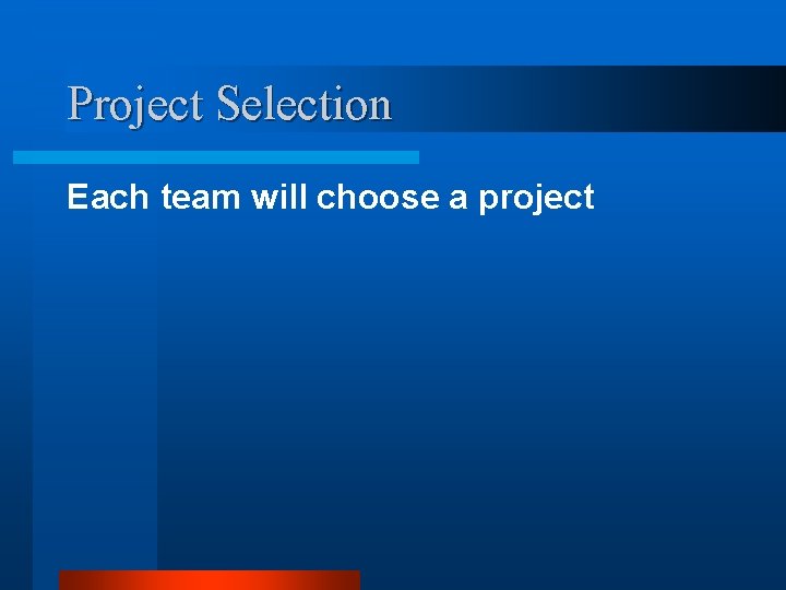 Project Selection Each team will choose a project 