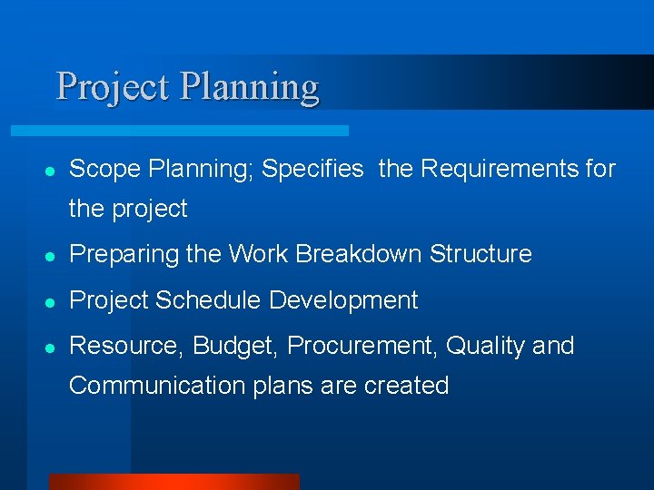 Project Planning l Scope Planning; Specifies the Requirements for the project l Preparing the