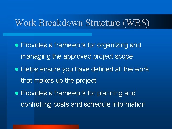 Work Breakdown Structure (WBS) l Provides a framework for organizing and managing the approved