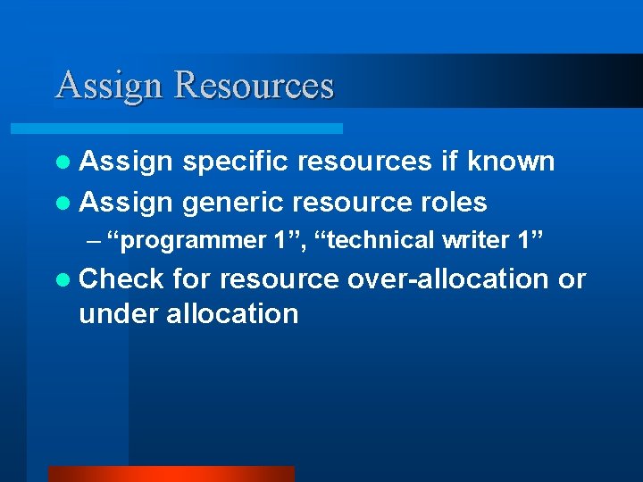 Assign Resources l Assign specific resources if known l Assign generic resource roles –