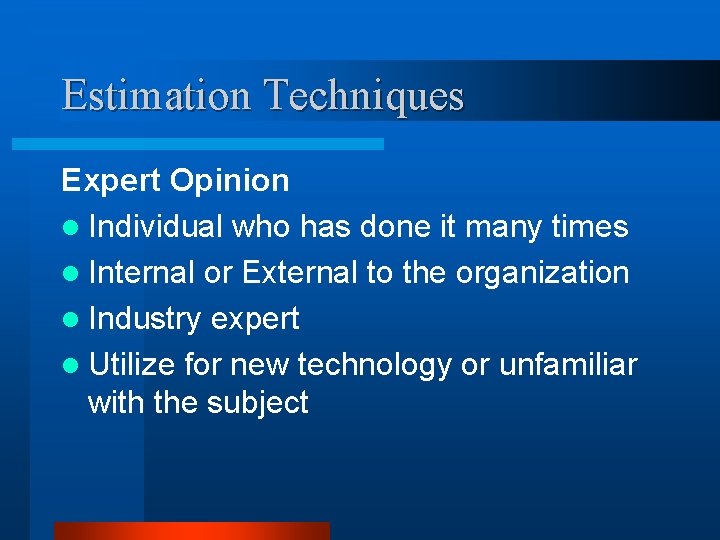 Estimation Techniques Expert Opinion l Individual who has done it many times l Internal