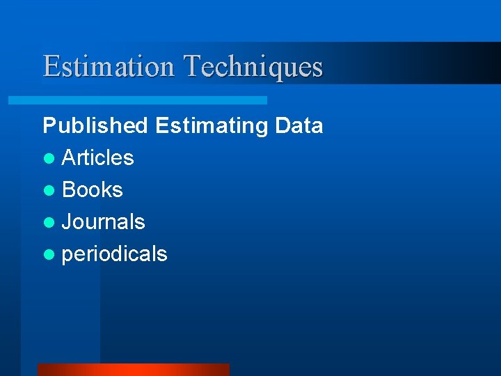 Estimation Techniques Published Estimating Data l Articles l Books l Journals l periodicals 