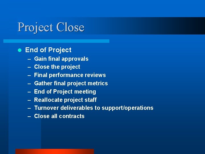 Project Close l End of Project – – – – Gain final approvals Close