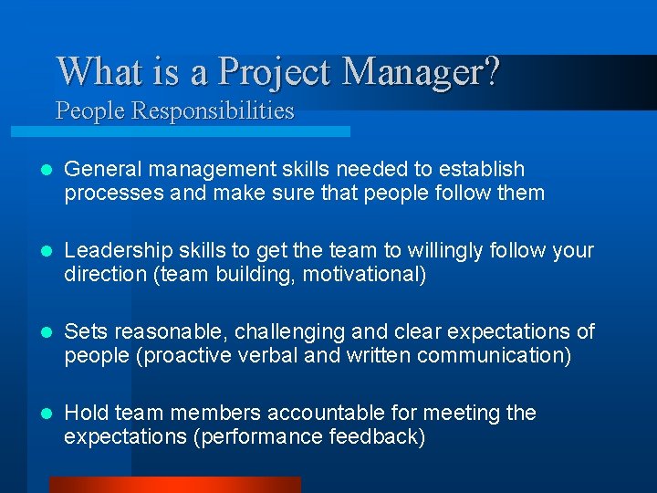 What is a Project Manager? People Responsibilities l General management skills needed to establish
