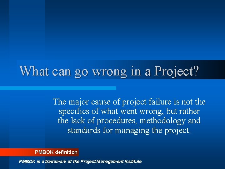 What can go wrong in a Project? The major cause of project failure is