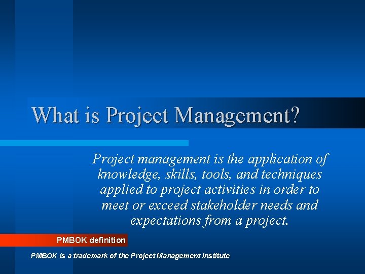 What is Project Management? Project management is the application of knowledge, skills, tools, and