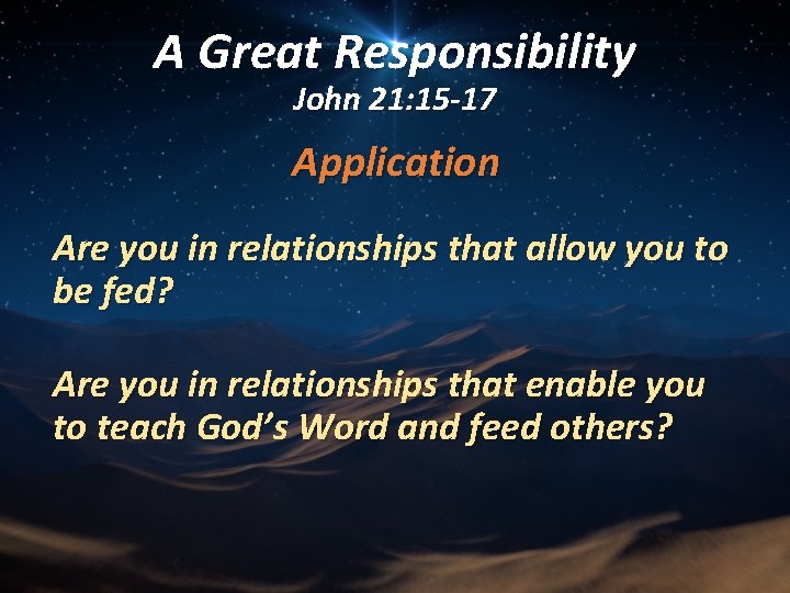 A Great Responsibility John 21: 15 -17 Application Are you in relationships that allow