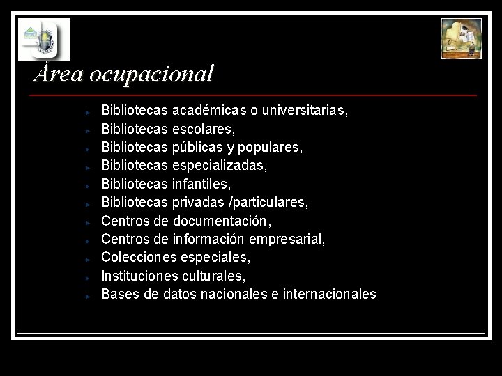 Área ocupacional Bibliotecas académicas o universitarias, Bibliotecas escolares, Bibliotecas públicas y populares, Bibliotecas especializadas,