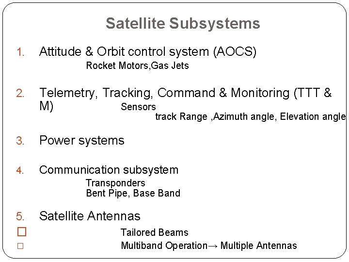 Satellite Subsystems 1. Attitude & Orbit control system (AOCS) Rocket Motors, Gas Jets 2.