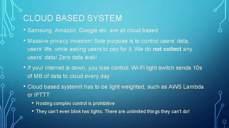 CLOUD BASED SYSTEM • Samsung, Amazon, Google etc. are all cloud based • Massive