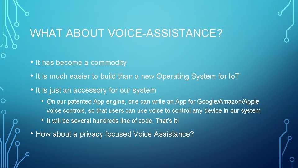 WHAT ABOUT VOICE-ASSISTANCE? • It has become a commodity • It is much easier