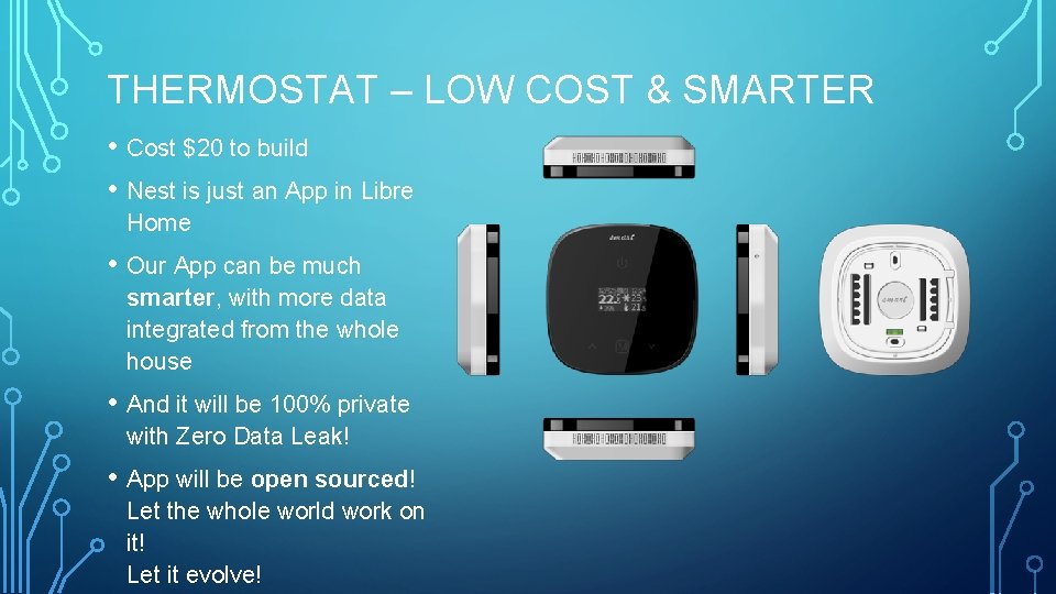 THERMOSTAT – LOW COST & SMARTER • Cost $20 to build • Nest is